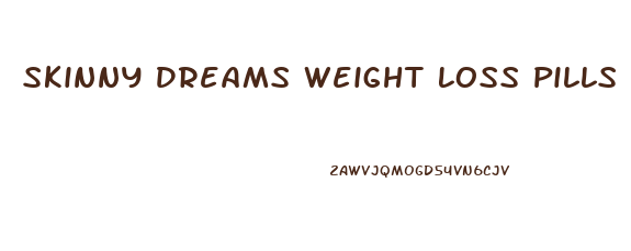 Skinny Dreams Weight Loss Pills