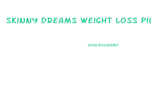 Skinny Dreams Weight Loss Pills