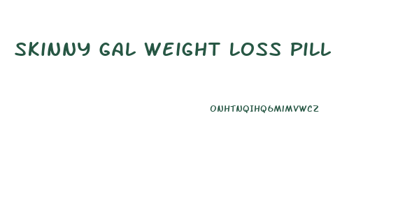 Skinny Gal Weight Loss Pill