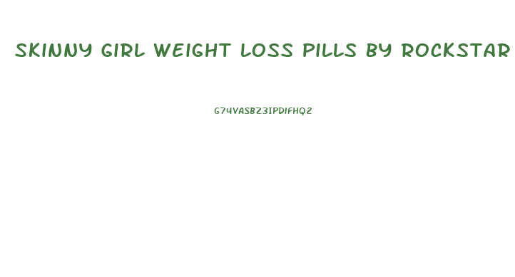 Skinny Girl Weight Loss Pills By Rockstar