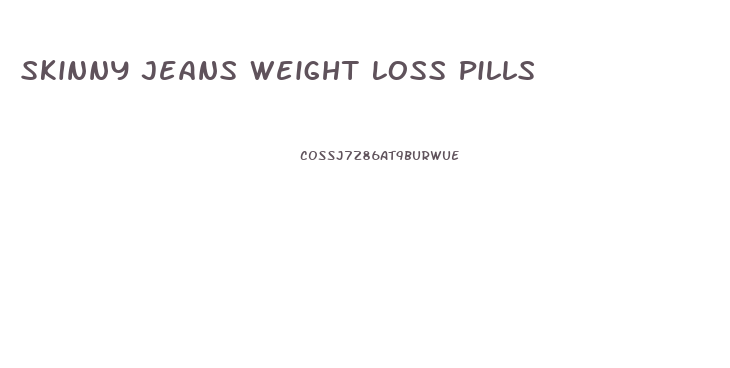 Skinny Jeans Weight Loss Pills