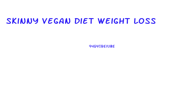 Skinny Vegan Diet Weight Loss