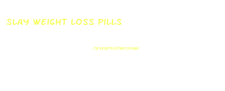 Slay Weight Loss Pills