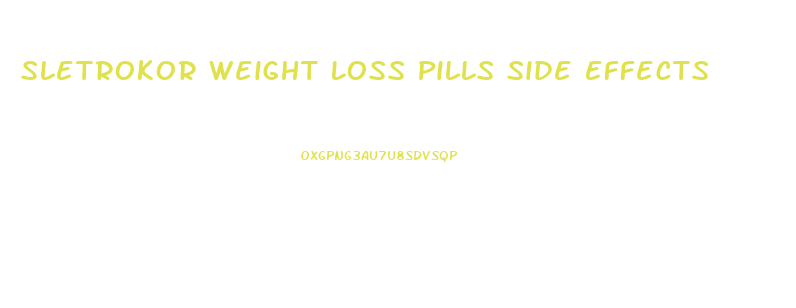 Sletrokor Weight Loss Pills Side Effects