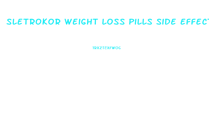 Sletrokor Weight Loss Pills Side Effects