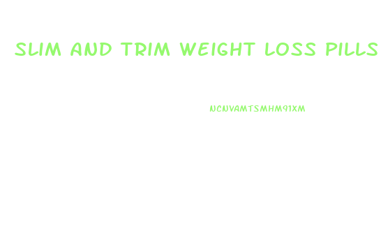 Slim And Trim Weight Loss Pills