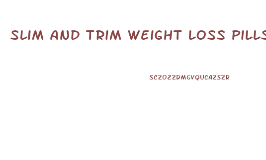 Slim And Trim Weight Loss Pills