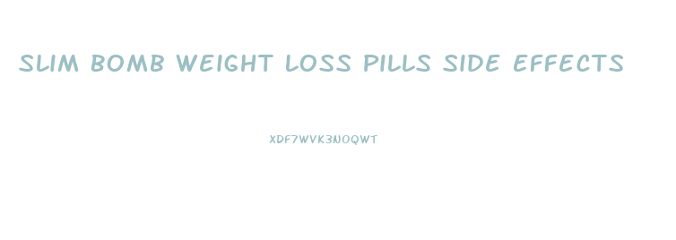 Slim Bomb Weight Loss Pills Side Effects