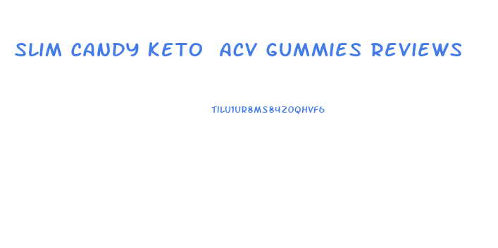 Slim Candy Keto Acv Gummies Reviews