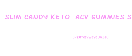 Slim Candy Keto Acv Gummies Ss