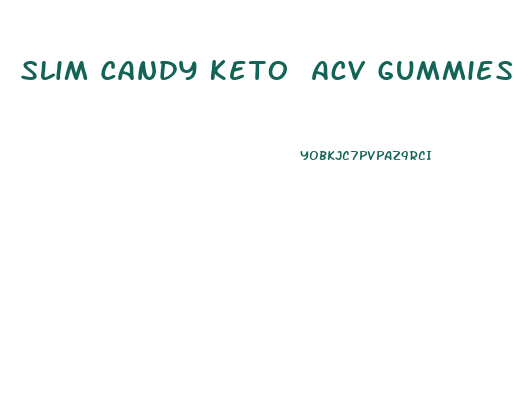 Slim Candy Keto Acv Gummies