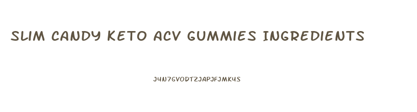 Slim Candy Keto Acv Gummies Ingredients