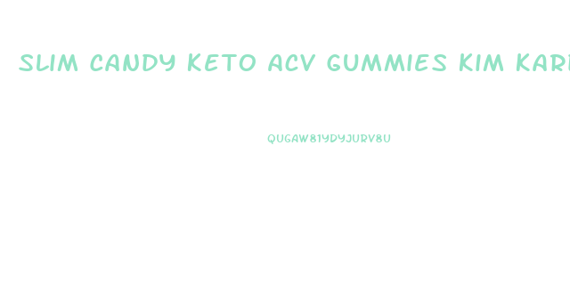 Slim Candy Keto Acv Gummies Kim Kardashian