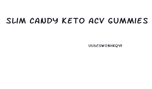 Slim Candy Keto Acv Gummies Review