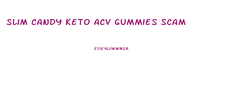 Slim Candy Keto Acv Gummies Scam