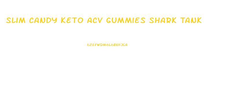 Slim Candy Keto Acv Gummies Shark Tank