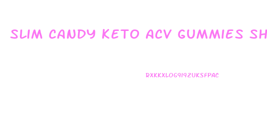 Slim Candy Keto Acv Gummies Shark Tank