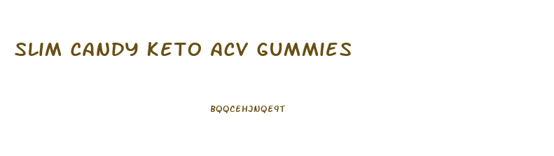 Slim Candy Keto Acv Gummies