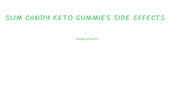 Slim Candy Keto Gummies Side Effects