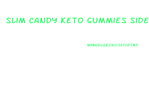 Slim Candy Keto Gummies Side Effects