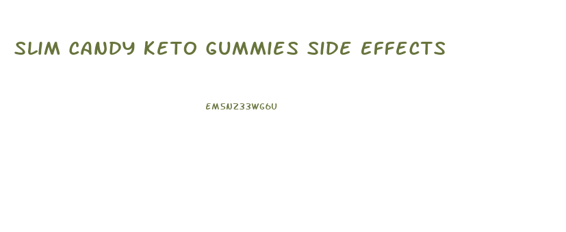 Slim Candy Keto Gummies Side Effects