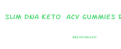 Slim Dna Keto Acv Gummies Reviews