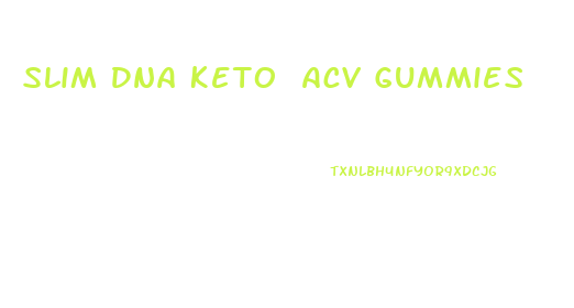 Slim Dna Keto Acv Gummies