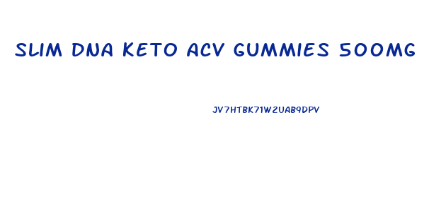 Slim Dna Keto Acv Gummies 500mg