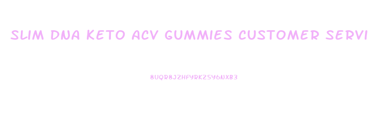 Slim Dna Keto Acv Gummies Customer Service Number