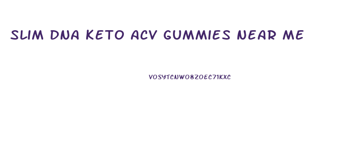 Slim Dna Keto Acv Gummies Near Me