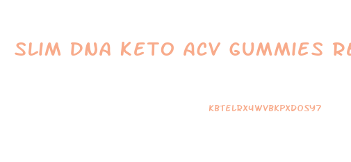 Slim Dna Keto Acv Gummies Reviews