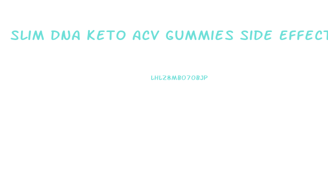 Slim Dna Keto Acv Gummies Side Effects