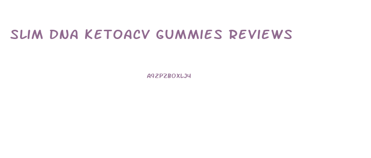 Slim Dna Ketoacv Gummies Reviews