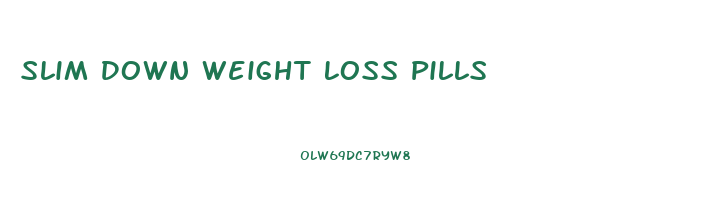 Slim Down Weight Loss Pills