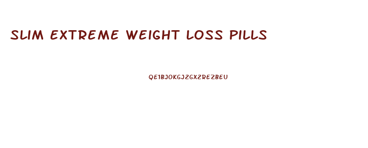 Slim Extreme Weight Loss Pills