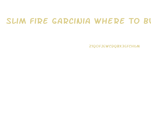 Slim Fire Garcinia Where To Buy