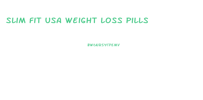 Slim Fit Usa Weight Loss Pills