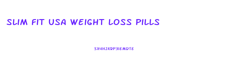 Slim Fit Usa Weight Loss Pills