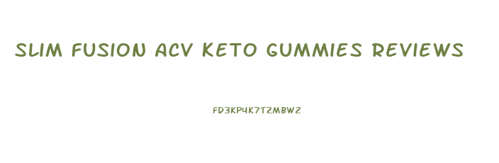 Slim Fusion Acv Keto Gummies Reviews