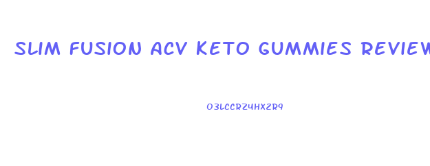 Slim Fusion Acv Keto Gummies Reviews