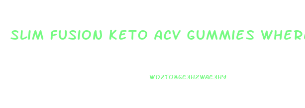 Slim Fusion Keto Acv Gummies Where To Buy