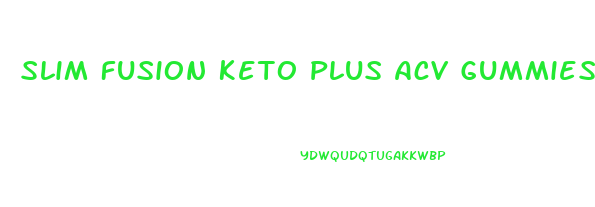 Slim Fusion Keto Plus Acv Gummies