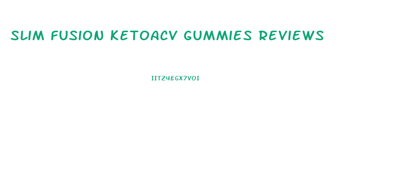 Slim Fusion Ketoacv Gummies Reviews