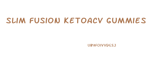 Slim Fusion Ketoacv Gummies