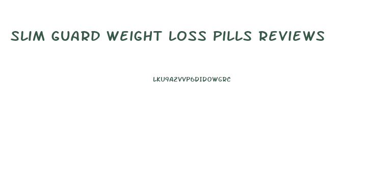 Slim Guard Weight Loss Pills Reviews