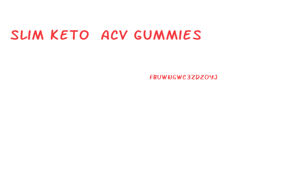 Slim Keto Acv Gummies