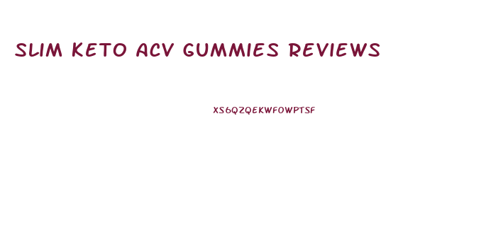 Slim Keto Acv Gummies Reviews