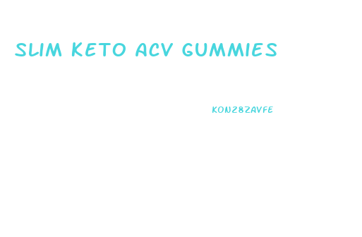 Slim Keto Acv Gummies